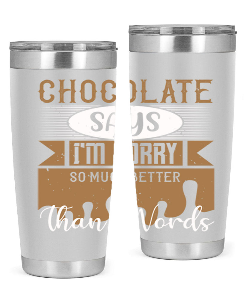 chocolate says im sorry so much better than words 43#- chocolate- Tumbler
