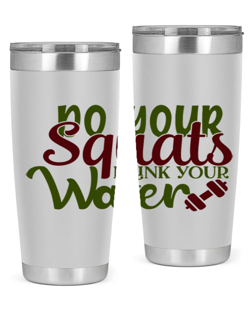 do your squats drink your water 49#- gym- Tumbler