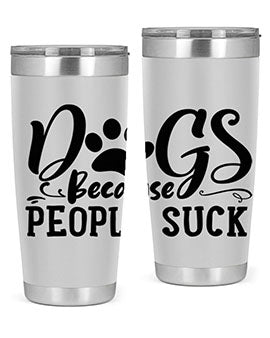 dogs because people suck Style 91#- dog- Tumbler