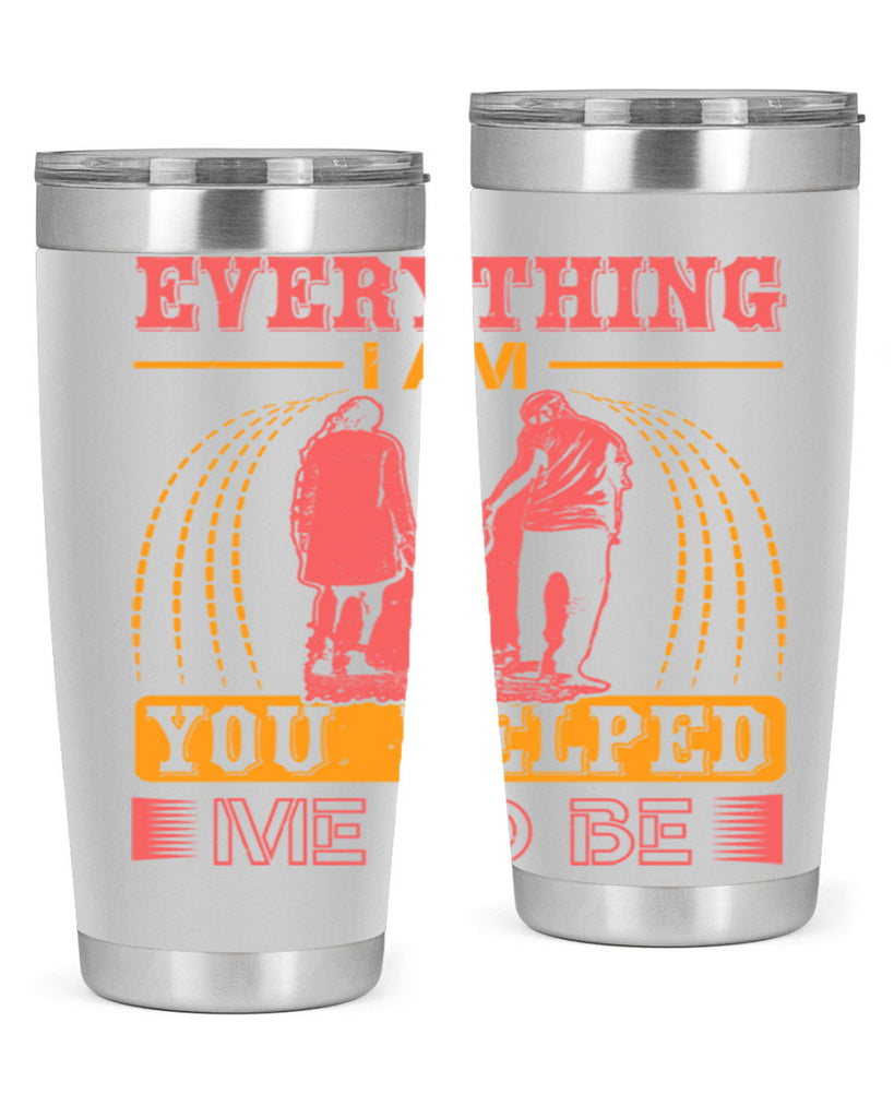 everything i am you helped me to be 87#- mothers day- Tumbler