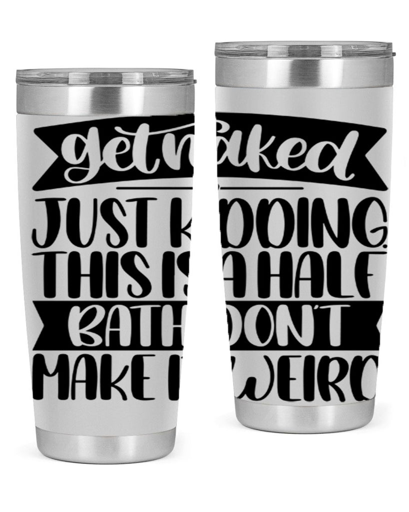 get naked just kidding this is a half bath dont 38#- bathroom- Tumbler