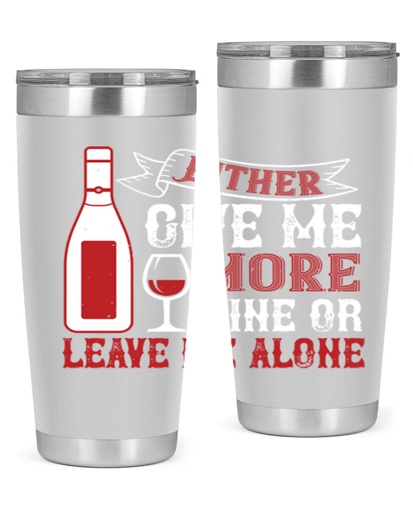 give me more wine or leave me alone 85#- wine- Tumbler