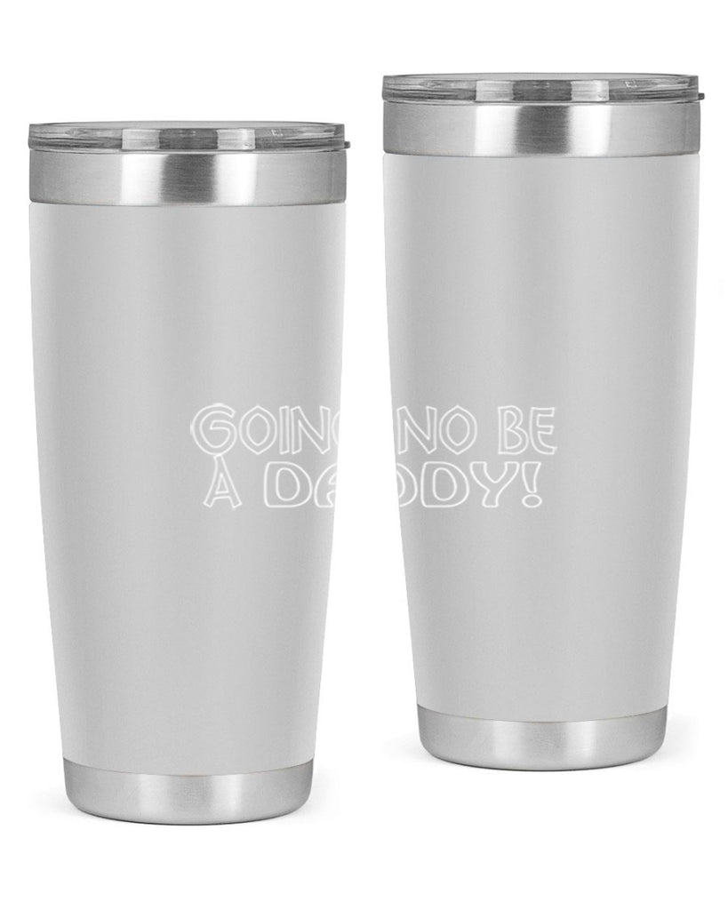 going no be a daddyh 13#- dad- Tumbler