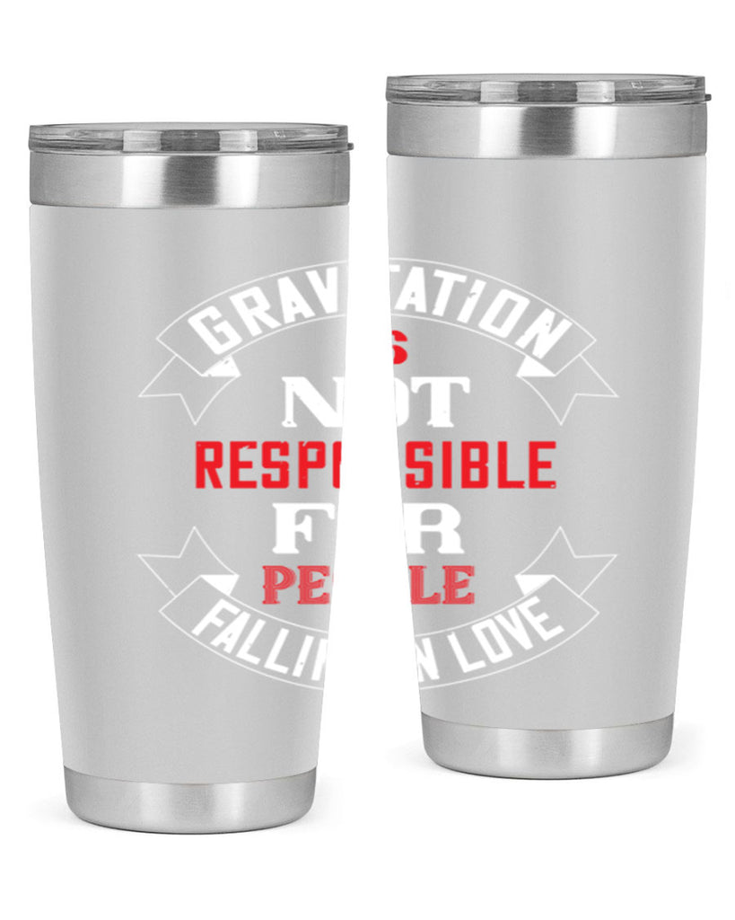 gravitation is not responsible 61#- valentines day- Tumbler