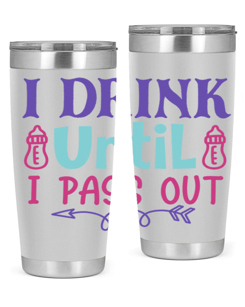 i drink until i pass out Style 257#- baby- tumbler
