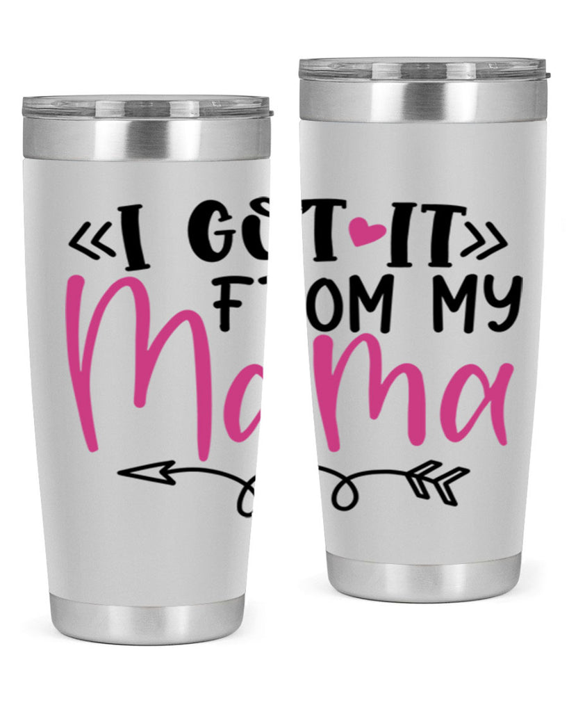 i got it from my mama Style 253#- baby- tumbler