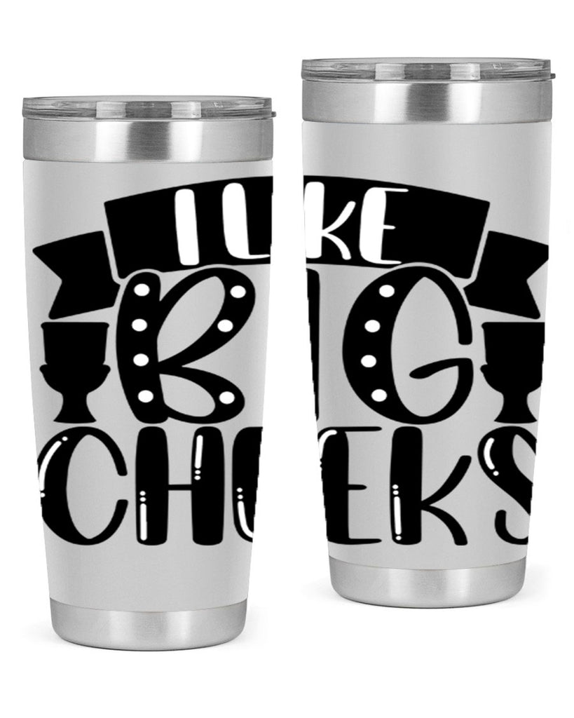 i like big cheeks 29#- bathroom- Tumbler