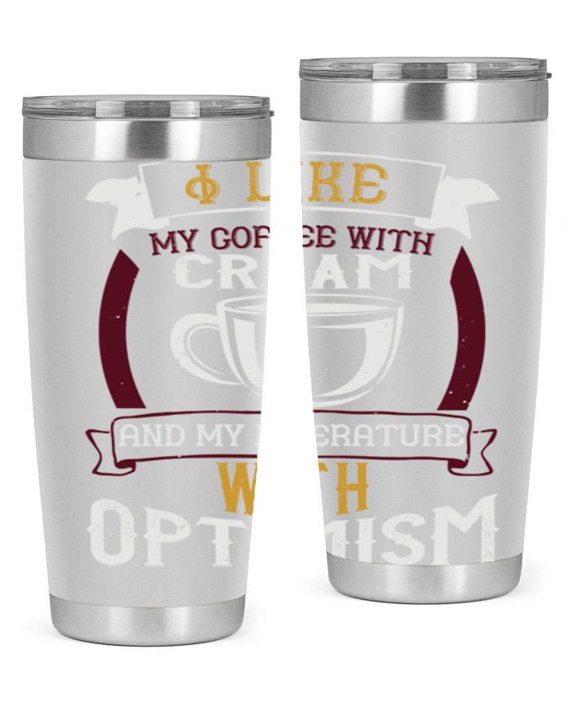 i like my coffee with cream and my literature with optimism 254#- coffee- Tumbler