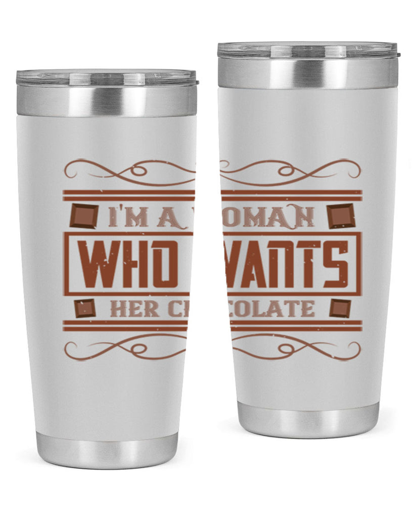 im a woman who wants her chocolate 32#- chocolate- Tumbler