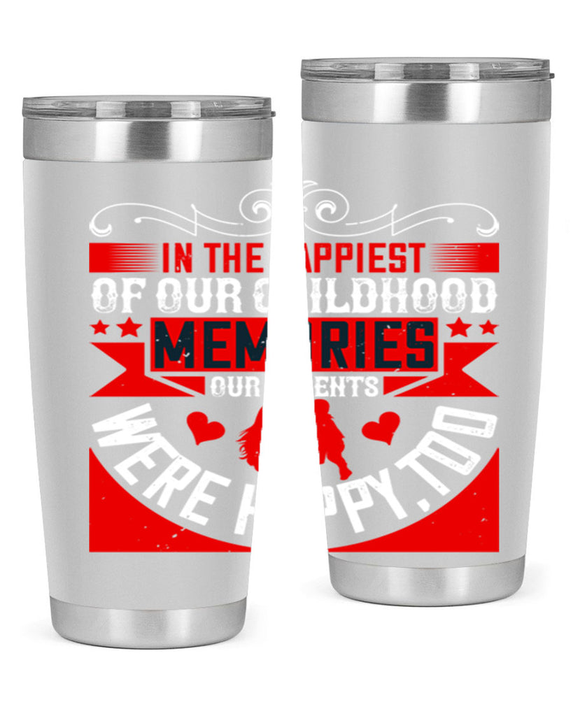 in the happiest of our childhood memories our parents were happy too 45#- Parents Day- Tumbler