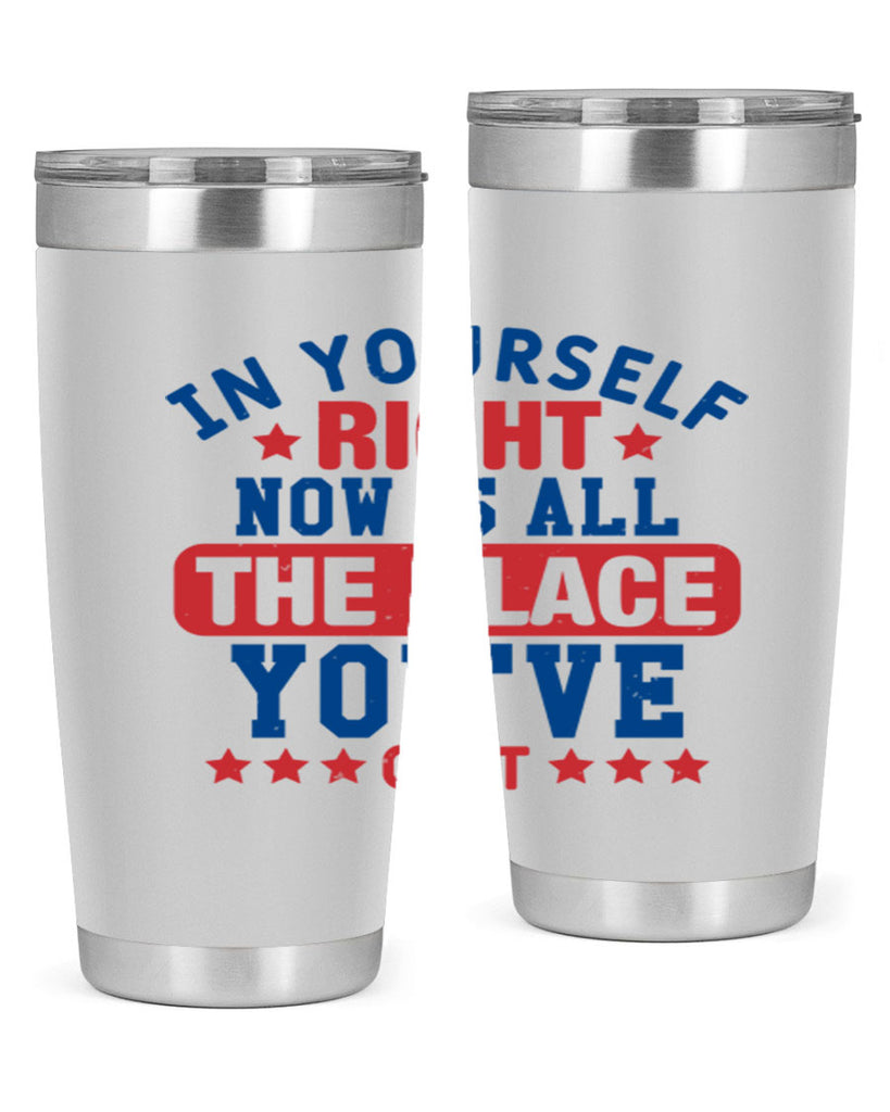 in yourself right now is all the place Style 19#- Fourt Of July- Tumbler