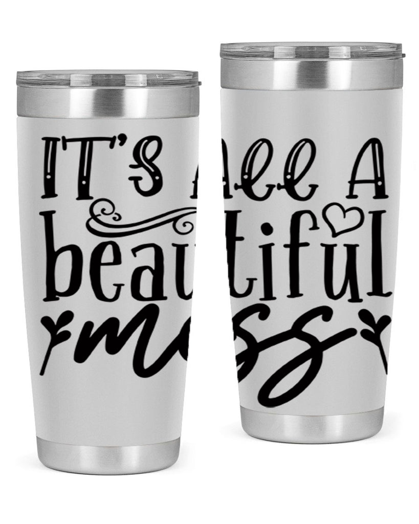 its all a beautiful mess 98#- home- Tumbler