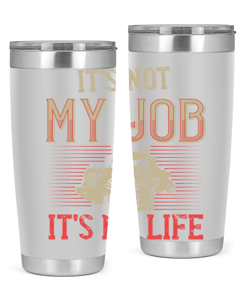 its not my job its my life Style 37#- truck driver- tumbler