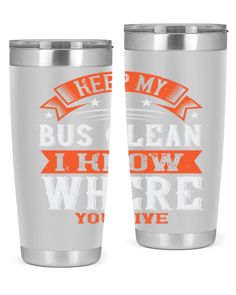 keep my bus clean i know where you live Style 22#- bus driver- tumbler