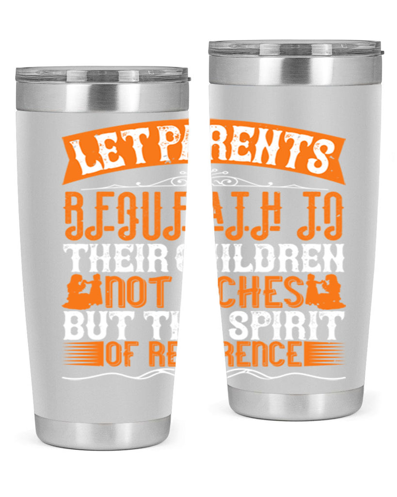 let parents bequeath to their children not riches but the spirit of reverence 43#- Parents Day- Tumbler