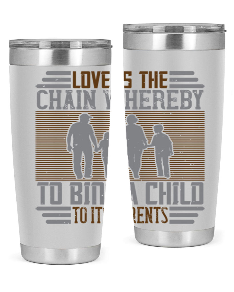 love is the chain whereby to bind a child to its parents 42#- Parents Day- Tumbler