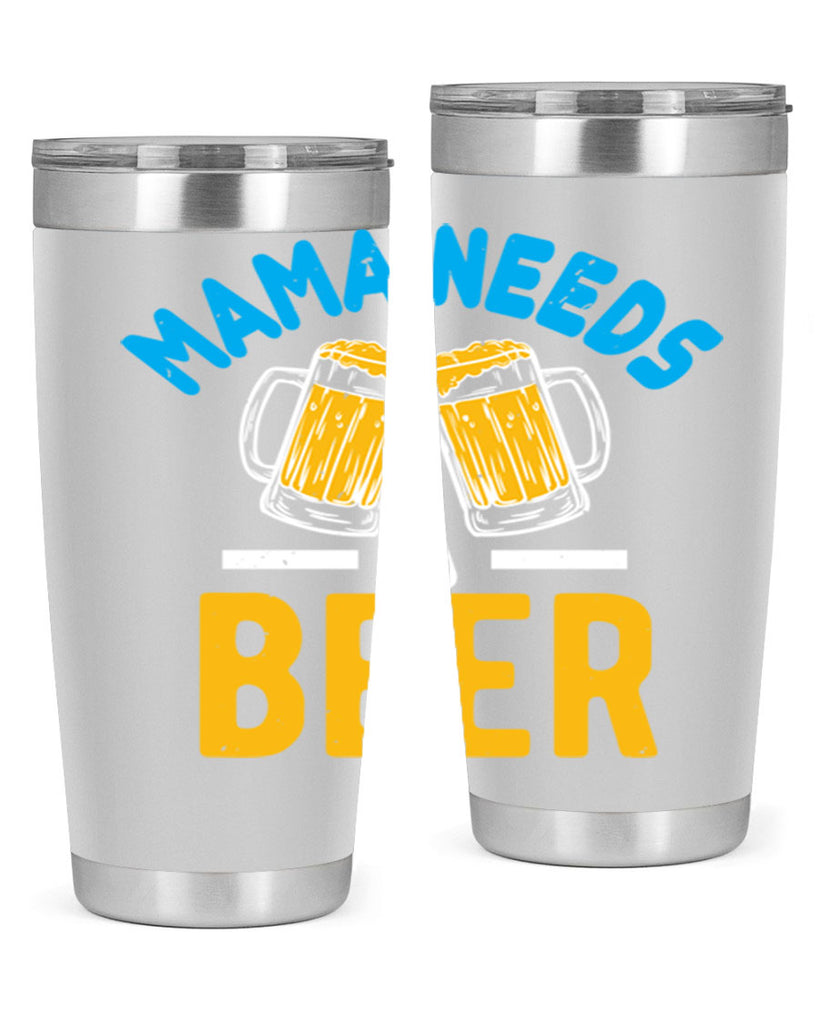 mama needs a beer 61#- beer- Tumbler