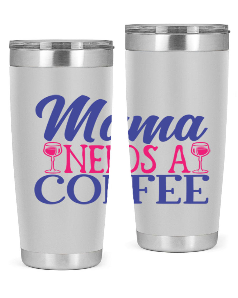 mama needs a coffee 385#- mom- Tumbler
