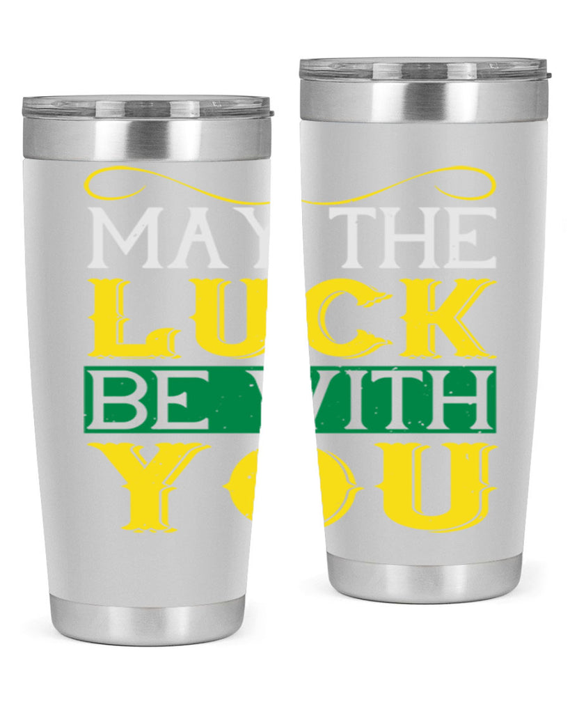 may the luck be with you Style 116#- St Patricks Day- Tumbler