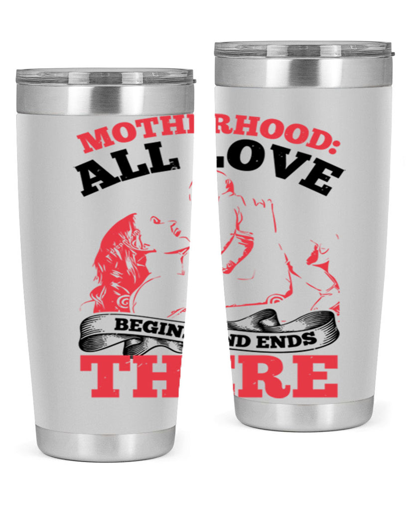 motherhood all love begins and ends there 44#- mothers day- Tumbler