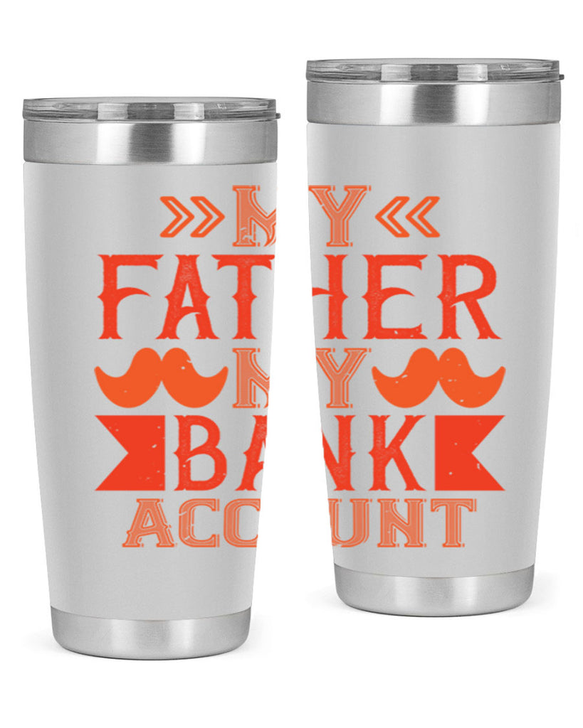 my father my bank account 177#- fathers day- Tumbler