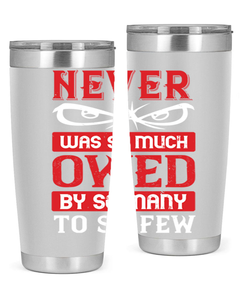 never was so much owed by so many to so few 41#- Veterns Day- Tumbler