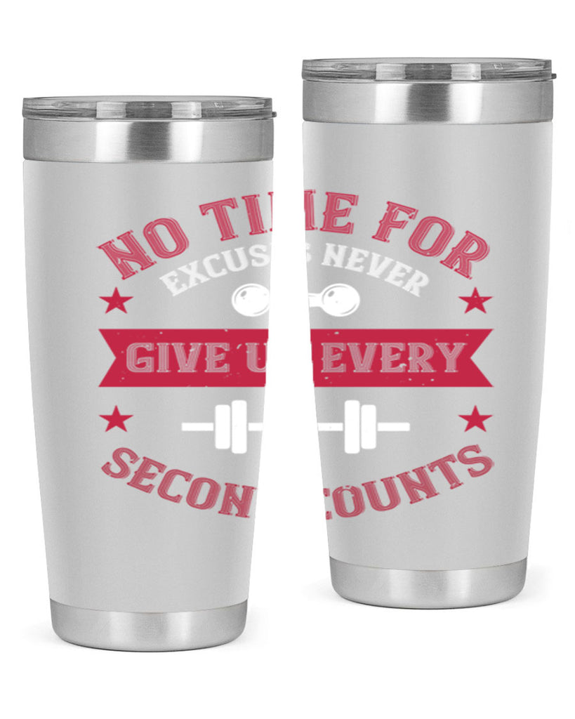 no time for excuses never give up every second 79#- gym- Tumbler