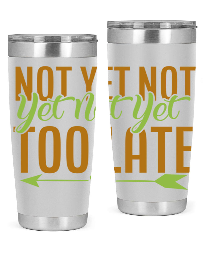 not yet not yet not yet too late 4#- avocado- Tumbler