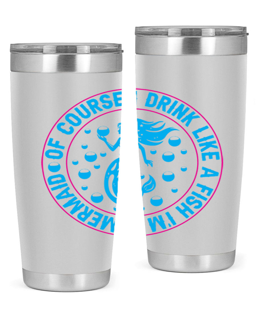 of course i drink like a fish im a mermaid 524#- mermaid- Tumbler