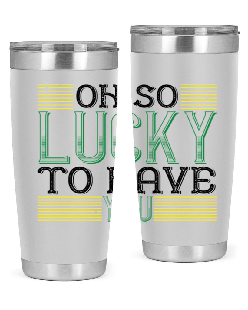 oh so lucky to have you Style 108#- St Patricks Day- Tumbler