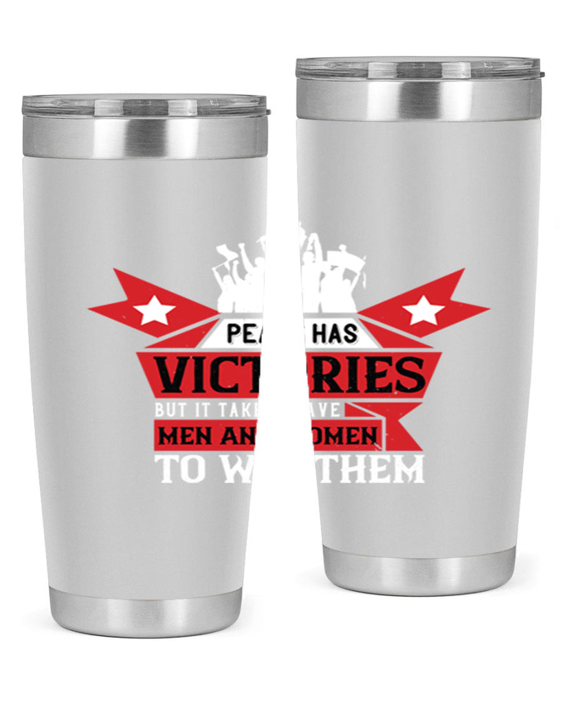 peace has victories but it takes brave men and women to win them 96#- Veterns Day- Tumbler