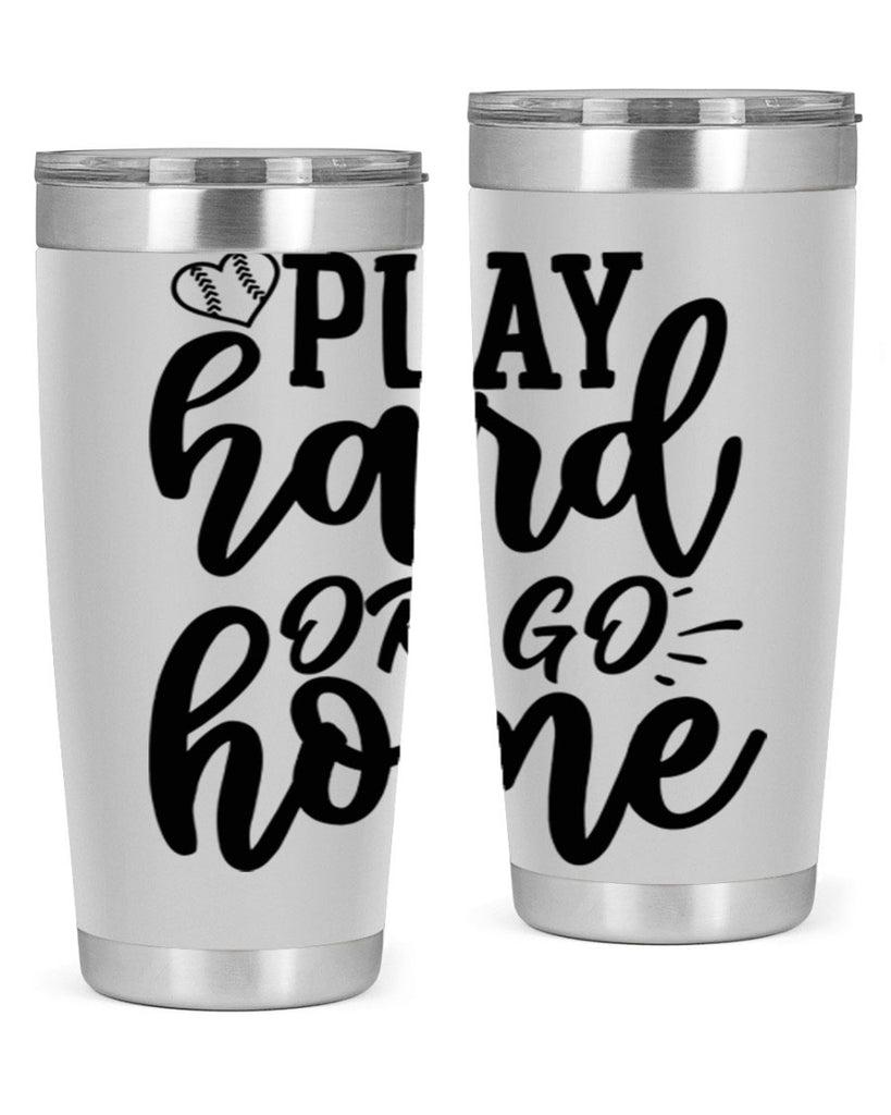 play hard or go home 2279#- softball- Tumbler