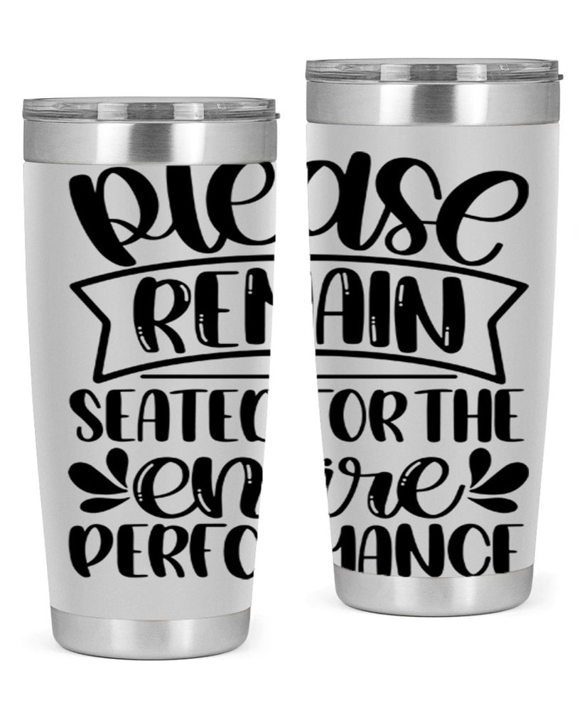 please remain seated for the entire performance 22#- bathroom- Tumbler