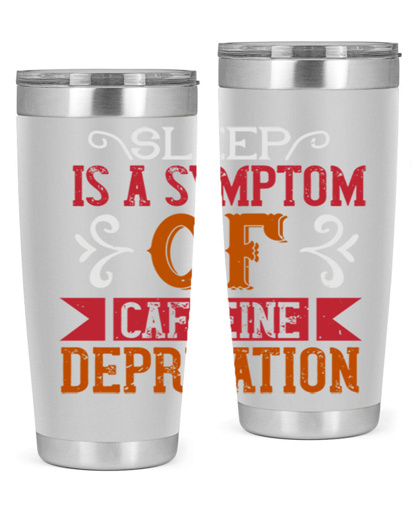 sleep is a symptom of caffeine deprivation 233#- coffee- Tumbler