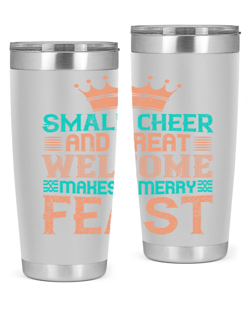 small cheer and great welcome makes a merry feast 17#- thanksgiving- Tumbler