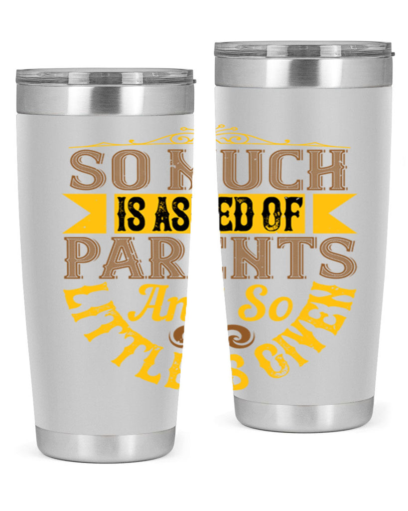 so much is asked of parents and so little is given 23#- Parents Day- Tumbler