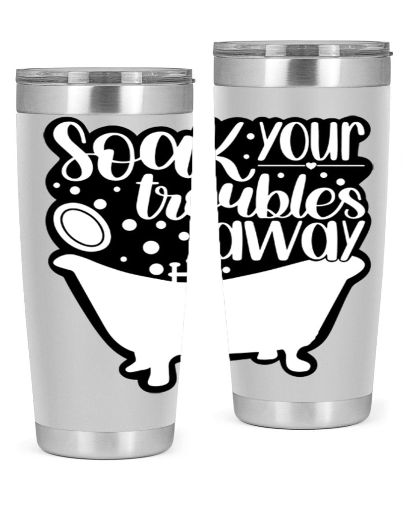 soak your troubles away 17#- bathroom- Tumbler
