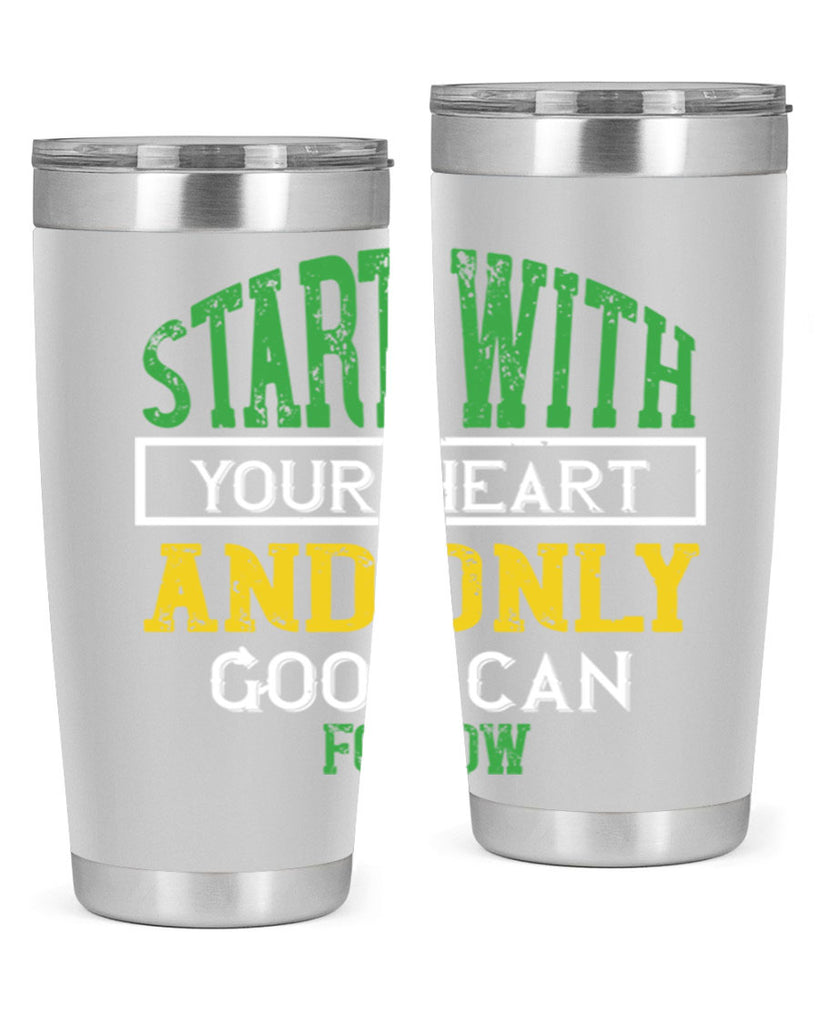 start with your heart and only good can follow 23#- vegan- Tumbler