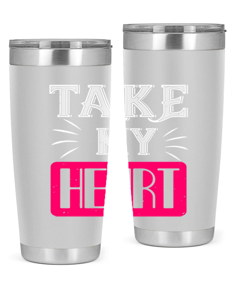 take my heart 8#- valentines day- Tumbler