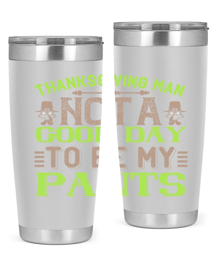 thanksgiving man not a good day to be my pants 7#- thanksgiving- Tumbler