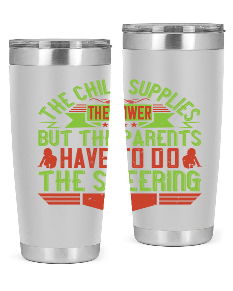 the child supplies the power but the parents have to do the steering 20#- Parents Day- Tumbler