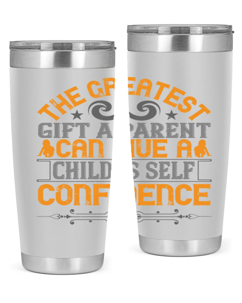 the greatest gift a parent can give a child is selfconfidence 19#- Parents Day- Tumbler