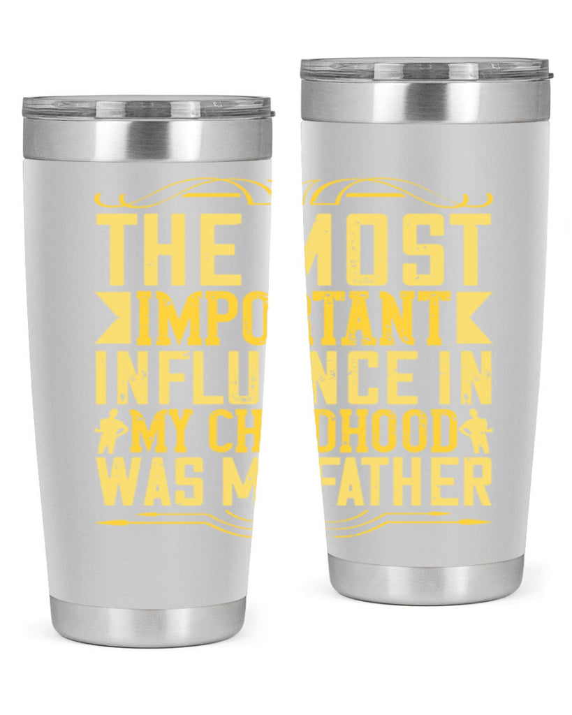 the most important influence in my childhood was my father 16#- Parents Day- Tumbler