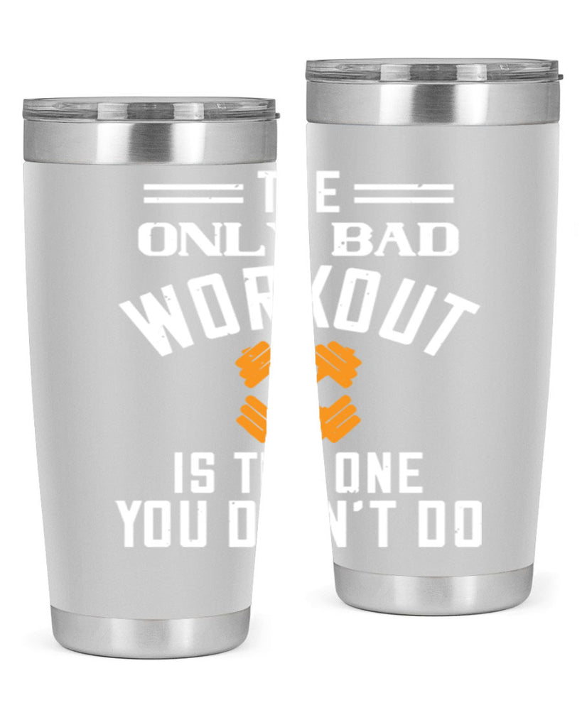 the only bad workout is the onedid not it 64#- gym- Tumbler
