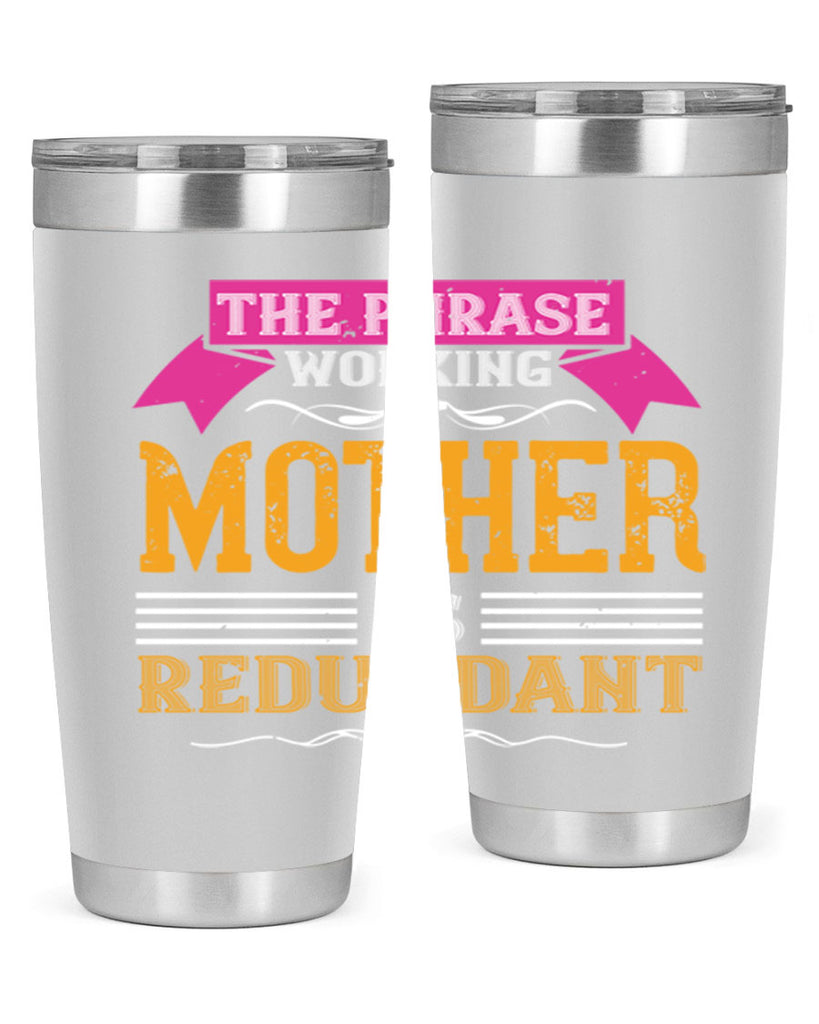 the phrase ’working mother’ is redundant 46#- mom- Tumbler