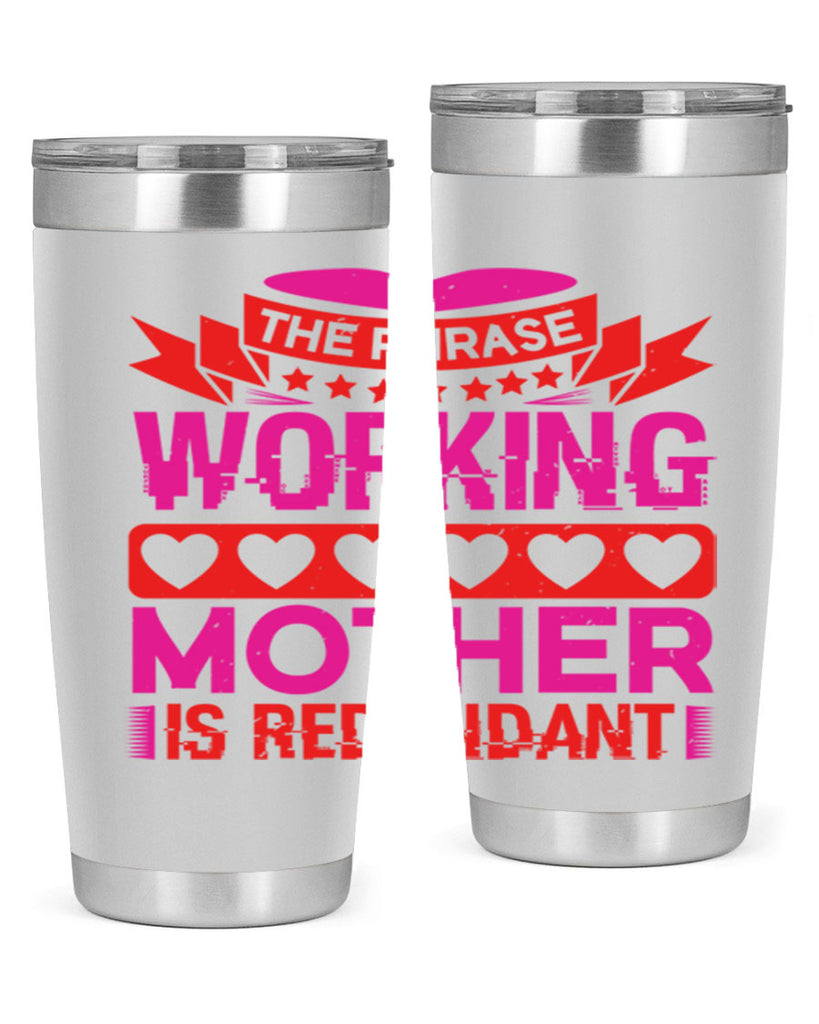 the phrase working mother is redundant 22#- mothers day- Tumbler
