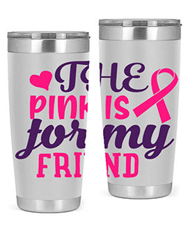 the pink is for my friend Style 2#- breast cancer- Tumbler