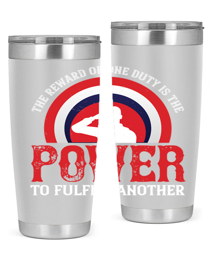 the reward of one duty is the power to fulfill another 26#- Veterns Day- Tumbler
