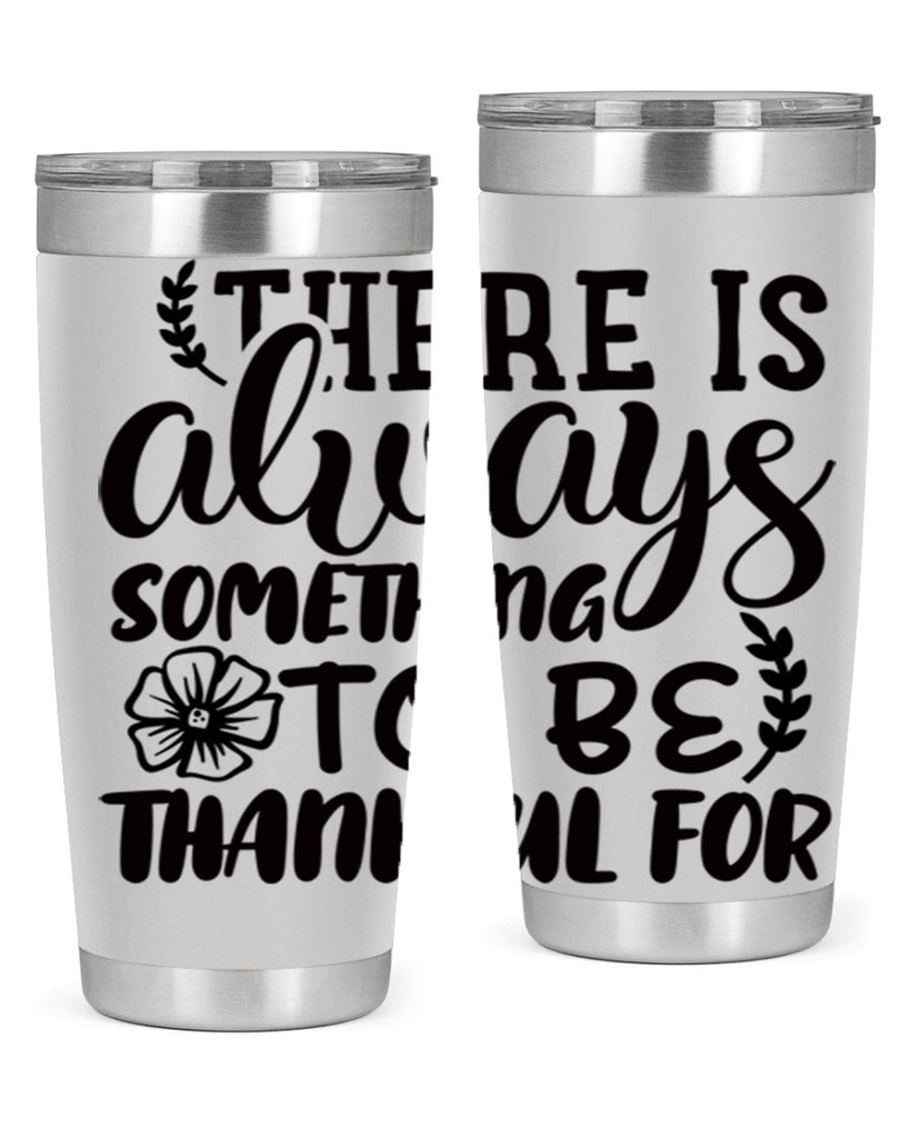 there is always something to be thankful for 51#- thanksgiving- Tumbler