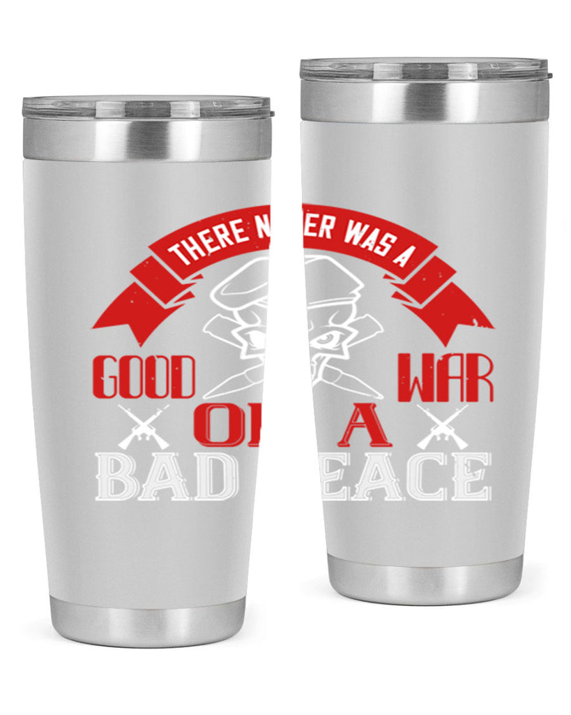 there never was a good war or a bad peace 86#- Veterns Day- Tumbler